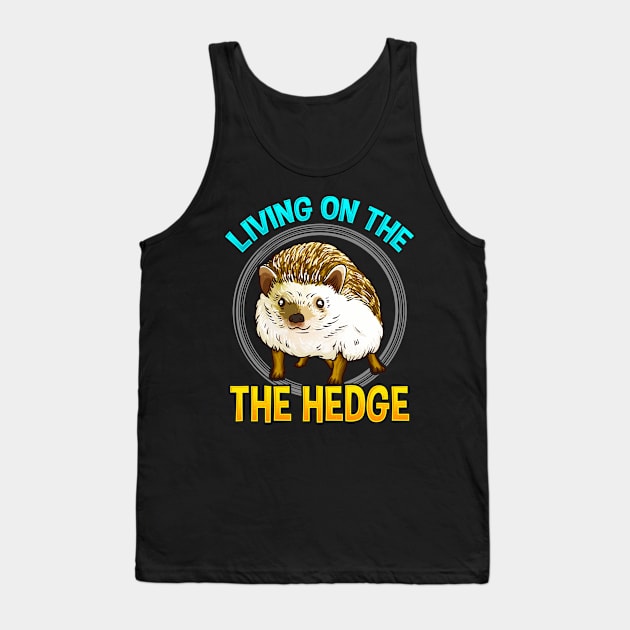 Cute & Funny Living On The Hedge Adorable Pun Tank Top by theperfectpresents